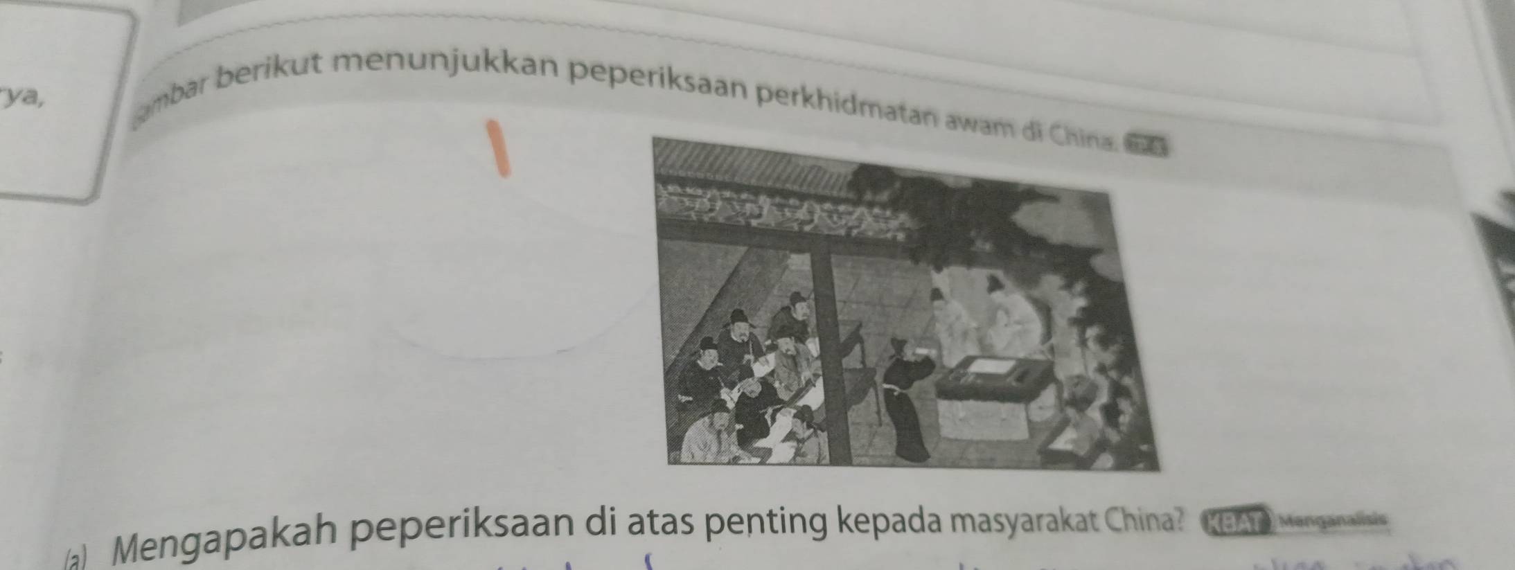 ya, ambar berikut menunjukkan peperiksaan perkhidmatan aw 
Mengapakah peperiksaan di atas penting kepada masyarakat China? KBAT) Menganalisis