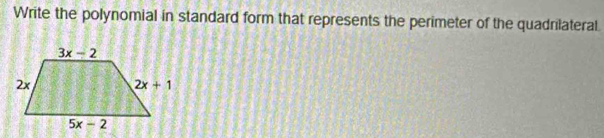 Write the polynomial in standard form that represents the perimeter of the quadrilateral