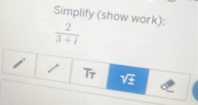 Simplify (show work):
 2/3+i 