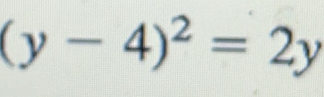 (y-4)^2=2y