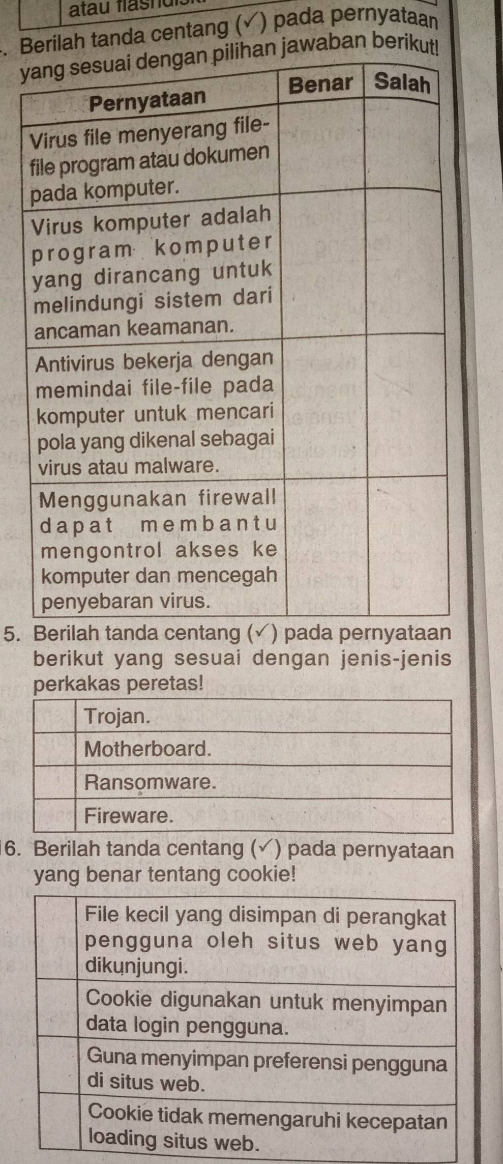 atau flasnuis 
. Bilah tanda centang ( (√) pada pernyataan 
yaban berik 
f 
5. 
berikut yang sesuai dengan jenis-jenis 
perkakas peretas! 
6. Berilah tanda centang (√) pada pernyataan 
yang benar tentang cookie!