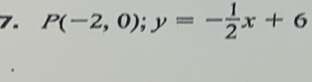 P(-2,0); y=- 1/2 x+6