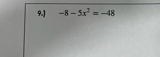 9.) -8-5x^2=-48