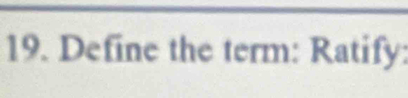 Define the term: Ratify: