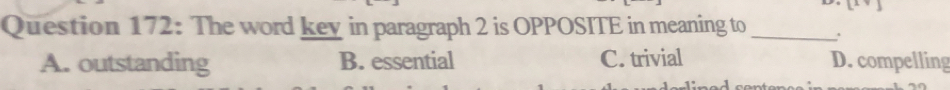 The word key in paragraph 2 is OPPOSITE in meaning to_
A. outstanding B. essential C. trivial D. compelling