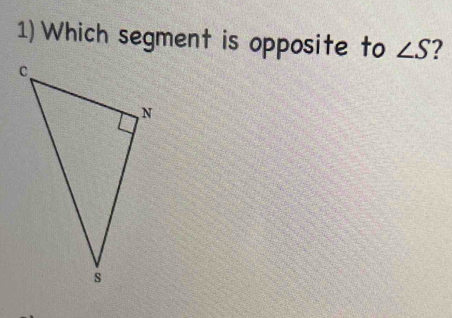 1)Which segment is opposite to ∠ S ?