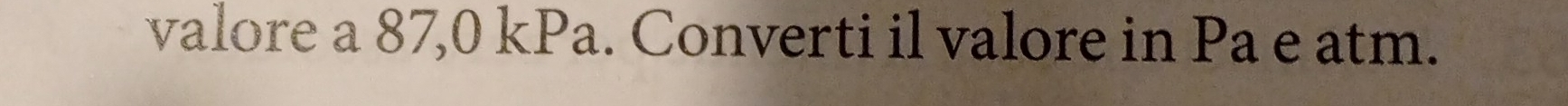 valore a 87,0 kPa. Converti il valore in Pa e atm.