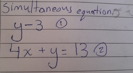 Simultaneous equations
y-3 ①
4x+y=132