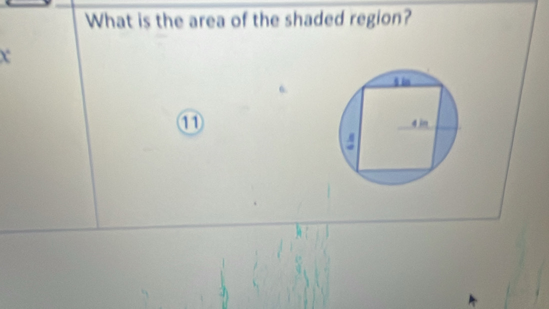 What is the area of the shaded region? 
X 
⑪