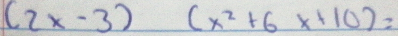 (2x-3)(x^2+6x+10)=