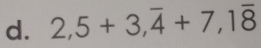 2,5+3,overline 4+7,1overline 8