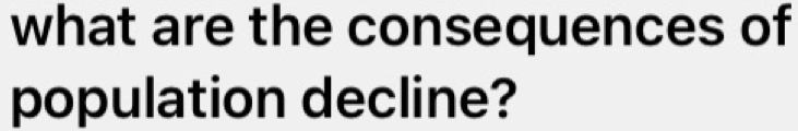 what are the consequences of 
population decline?