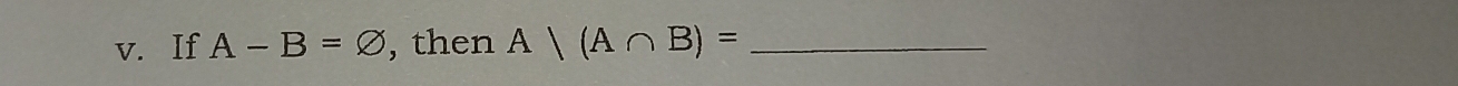 If A-B=varnothing , then A|(A∩ B)= _