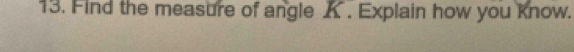 Find the measure of angle A. Explain how you know.