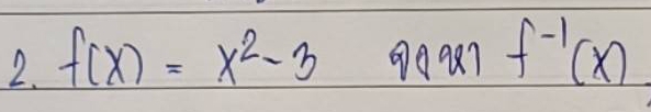 f(x)=x^2-3 90987 f^(-1)(x)