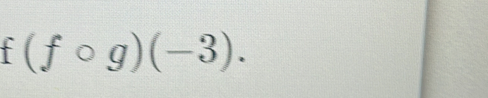 f(fcirc g)(-3).