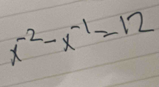 x^(-2)-x^(-1)=12