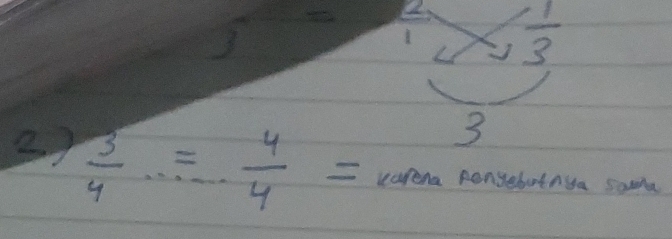  1/3 
3 
27  3/4 = 4/4 = larena pengebutnga soma