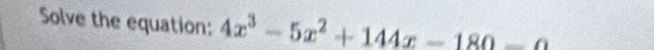 Solve the equation: 4x^3-5x^2+144x-180-a