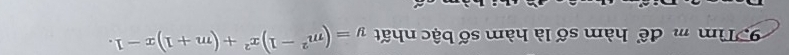 Tìm m để hàm số là hàm số bậc nhất y=(m^2-1)x^2+(m+1)x-1.