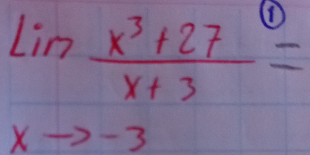 Lin (x^3+27)/x+3 =
x- -3