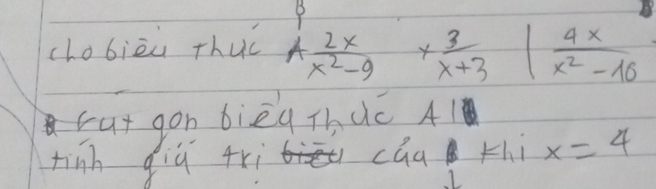 clobièù thuú
 2x/x^2-9 *  3/x+3  - -  4x/x^2-16 
cat gon bièq Thàc A1 
xinh qiú 4rì caa thi x=4