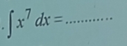 ∈t x^7dx= _