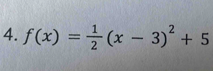 f(x)= 1/2 (x-3)^2+5