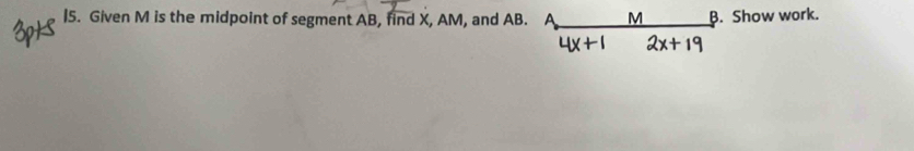 Solved: Given M is the midpoint of segment AB, find X, AM, and AB. M B ...