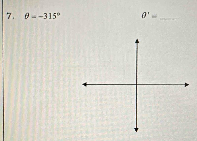 θ =-315° θ '= _