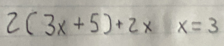 2(3x+5)+2xx=3