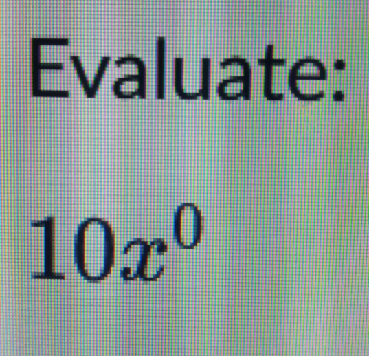 Evaluate:
10x^0