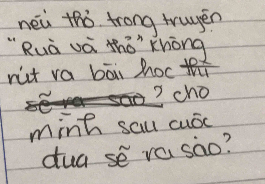 nei thò trong trugen 
Ruà vá thǒ Khòng 
nict ra bāi hoc 
? cho 
minh sau cuóc 
dua sé ra sào?