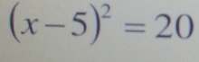 (x-5)^2=20