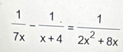  1/7x - 1/x+4 = 1/2x^2+8x 