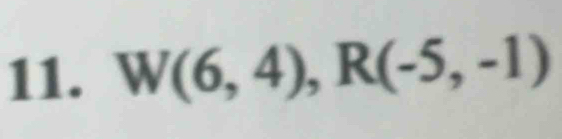 W(6,4), R(-5,-1)