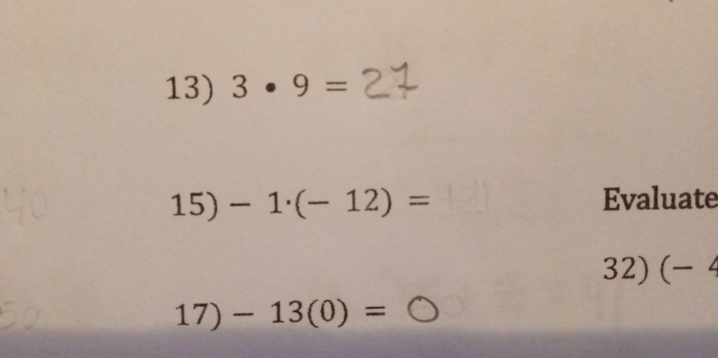 3· 9=
15) -1· (-12)=
Evaluate 
32)(−4
17) -13(0)=