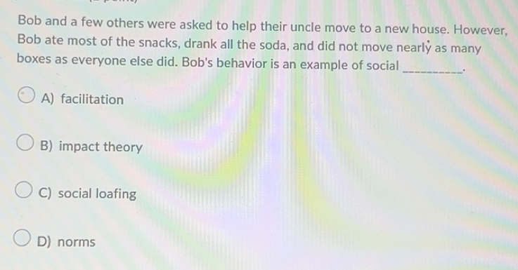Solved: Bob and a few others were asked to help their uncle move to a ...