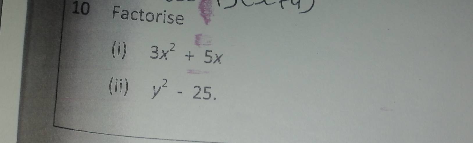 Factorise 
(i) 3x^2+5x
(ii) y^2-25.