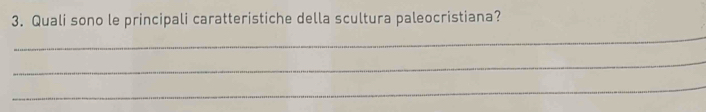 Quali sono le principali caratteristiche della scultura paleocristiana? 
_ 
_ 
_