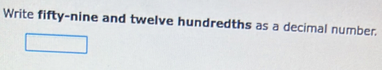 Write fifty-nine and twelve hundredths as a decimal number.