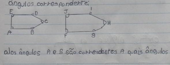 angulos correspondente: 
alos angulos Ae B sGo corresdentes A quais angulas