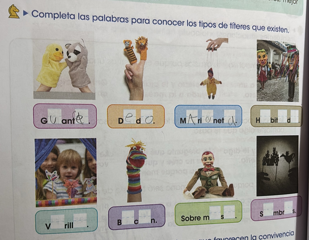 Completa las palabras para conocer los tipos de títeres que existen. 
ant D d M ri net H bit d 
v rill 
B C n. Sobre m s . s mbr S. 
vorecen la convivencia