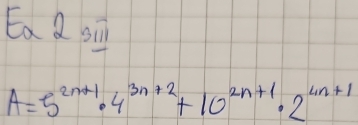 Ea Q si
A=5^(2n+1)· 4^(3n+2)+10^(2n+1)· 2^(4n+1)