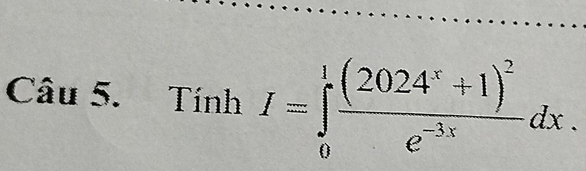 Tính I=∈tlimits _0^(1frac (2024^x)+1)^2e^(-5x)dx.