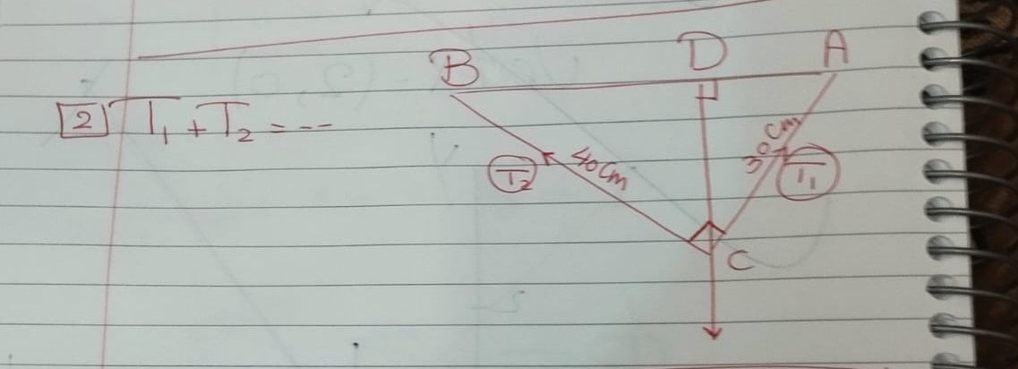 D A
2 T_1+T_2=... 
c°?
T_2 40Cm
39 overline I_1
C