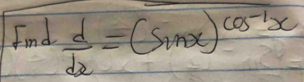 Find  d/dx =(sin x)^cos^(-1)x