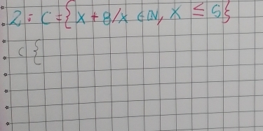 2:C= x+8/x∈ q,x≤ 5
11