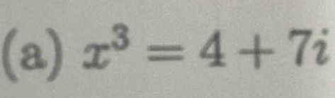 x^3=4+7i