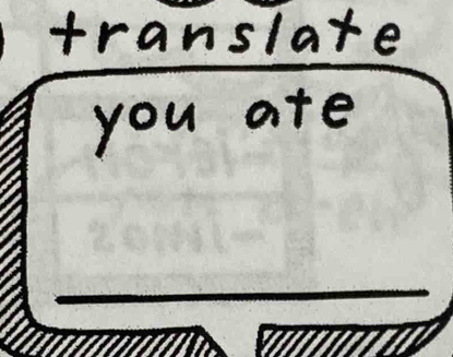 translate 
you ate